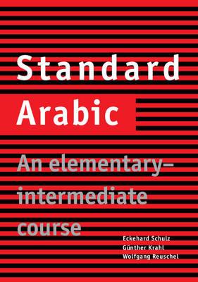 Standard Arabic: An Elementary-Intermediate Course - Eckehard Schulz,Gunther Krahl,Wolfgang Reuschel - cover