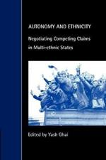 Autonomy and Ethnicity: Negotiating Competing Claims in Multi-Ethnic States