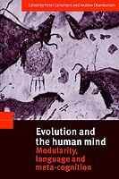 Evolution and the Human Mind: Modularity, Language and Meta-Cognition