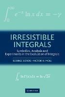 Irresistible Integrals: Symbolics, Analysis and Experiments in the Evaluation of Integrals