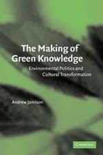 The Making of Green Knowledge: Environmental Politics and Cultural Transformation