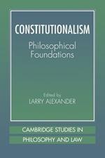 Constitutionalism: Philosophical Foundations