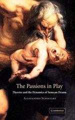 The Passions in Play: Thyestes and the Dynamics of Senecan Drama