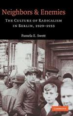 Neighbors and Enemies: The Culture of Radicalism in Berlin, 1929–1933