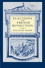 Elections in the French Revolution: An Apprenticeship in Democracy, 1789-1799