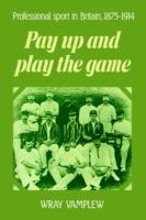 Pay Up and Play the Game: Professional Sport in Britain, 1875-1914