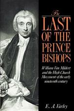 The Last of the Prince Bishops: William Van Mildert and the High Church Movement of the Early Nineteenth Century