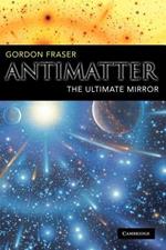 Antimatter: The Ultimate Mirror