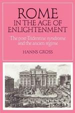 Rome in the Age of Enlightenment: The Post-Tridentine Syndrome and the Ancien Regime