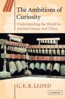 The Ambitions of Curiosity: Understanding the World in Ancient Greece and China