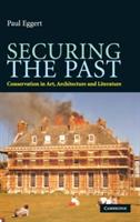 Securing the Past: Conservation in Art, Architecture and Literature