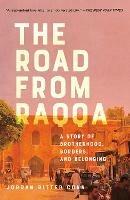 The Road from Raqqa: A Story of Brotherhood, Borders, and Belonging