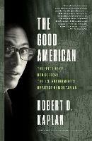 The Good American: The Epic Life of Bob Gersony, the U.S. Government's Greatest Humanitarian