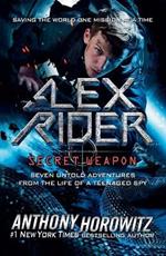 Alex Rider: Secret Weapon: Seven Untold Adventures from the Life of a Teenaged Spy