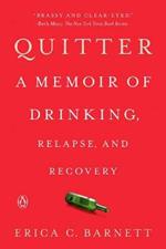 Quitter: A Memoir of Drinking, Relapse, and Recovery