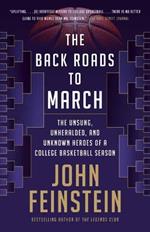 The Back Roads to March: The Unsung, Unheralded, and Unknown Heroes of a College Basketball Season