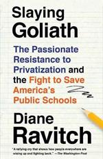 Slaying Goliath: The Passionate Resistance to Privatization and the Fight to Save America's Public Schools