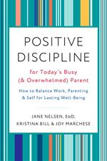 Positive Discipline for Today's Busy (and Overwhelmed) Parent