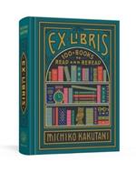 Ex Libris: 100+ Books to Read and Reread