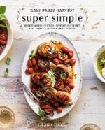 Half Baked Harvest Super Simple: 150 Recipes for Instant, Overnight, Meal-Prepped, and Easy Comfort Foods