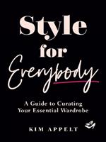 Style For Everybody: A Guide to Curating Your Essential Wardrobe