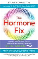 The Hormone Fix: Burn Fat Naturally, Boost Energy, Sleep Better, and Stop Hot Flashes, the Keto-Green Way