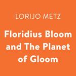 Floridius Bloom and The Planet of Gloom