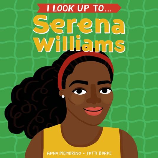 I Look Up To... Serena Williams - Anna Membrino,Fatti Burke - ebook