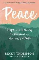 Peace: Hope and Healing for the Anxious Momma's Heart