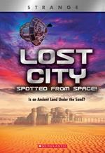 Lost City Spotted from Space! (Xbooks: Strange): Is an Ancient Land Under the Sand?