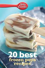 Betty Crocker 20 Best Frozen Pops Recipes