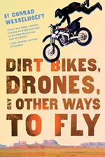 Dirt Bikes, Drones, and Other Ways to Fly