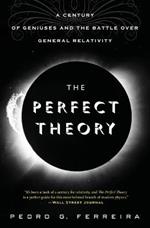 The Perfect Theory: A Century of Geniuses and the Battle Over General Relativity