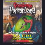 My Friends Call Me Monster (Goosebumps HorrorLand #7)