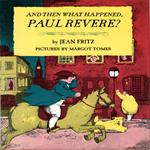 And Then What Happened, Paul Revere?