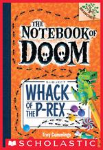 Whack of the P-Rex: A Branches Book (The Notebook of Doom #5)