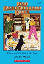 Kristy and the Worst Kid Ever (The Baby-Sitters Club #62)