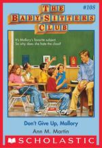 Don't Give Up, Mallory (The Baby-Sitters Club #108)