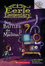 Sam Battles the Machine!: A Branches Book (Eerie Elementary #6)