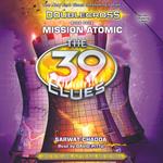 Mission Atomic (The 39 Clues: Doublecross, Book 4)