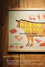 Raising Steaks the Life and Times of American Beef