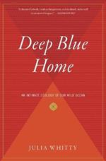 Deep Blue Home: An Intimate Ecology of Our Wild Ocean