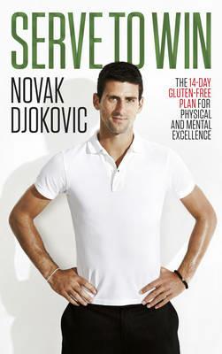 Serve To Win: Novak Djokovic’s life story with diet, exercise and motivational tips - Novak Djokovic - cover