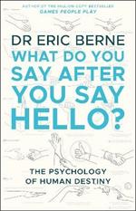 What Do You Say After You Say Hello: Gain control of your conversations and relationships