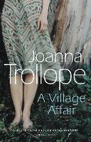 A Village Affair: an elegantly warm-hearted and, at times, wry story of a marriage, a family, and a village affair from one of Britain’s best loved authors, Joanna Trollope