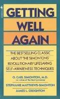 Getting Well Again: The Bestselling Classic About the Simontons' Revolutionary Lifesaving Self- Awareness Techniques