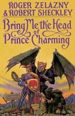 Bring Me the Head of Prince Charming: A Novel