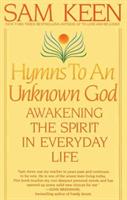 Hymns to an Unknown God: Awakening The Spirit In Everyday Life