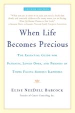 When Life Becomes Precious: The Essential Guide for Patients, Loved Ones, and Friends of Those Facing Serious Illnesses