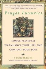 Frugal Luxuries: Simple Pleasures to Enhance Your Life and Comfort Your Soul